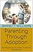 Parenting Through Adoption:...
