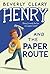 Henry and the Paper Route (Henry Huggins, #4)