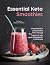 Essential Keto Smoothies: A...