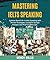 Mastering IELTS Speaking: A...