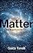 Matter: The Magnificent Illusion