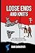 Loose Ends and Knots by Ram Garikipati
