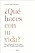 ¿Qué haces con tu vida?: Una autoguía para crear, por fin, la vida que deseas (Spanish Edition)