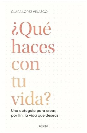 ¿Qué haces con tu vida?: Una autoguía para crear, por fin, la vida que deseas (Spanish Edition)