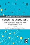Conjunctive Explanations: The Nature, Epistemology, and Psychology of Explanatory Multiplicity (Routledge Studies in the Philosophy of Science)
