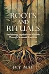 Roots and Rituals by Ivy Mae