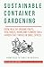 Sustainable Container Gardening by Callie Henry