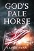 God's Pale Horse by James Ryan God's Pale Horse by James Ryan