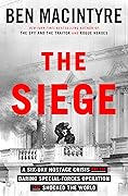 The Siege: A Six-Day Hostage Crisis and the Daring Special-Forces Operation That Shocked the World