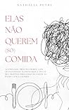 ELAS NÃO QUEREM (SÓ) COMIDA (Portuguese Edition)