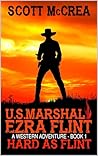 U.S. Marshal Ezra Flint: Hard As Flint: A Western Adventure (A U.S. Marshal Ezra Flint Western Book 2)