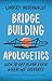 Bridge-Building Apologetics: How to Get Along Even When We Disagree
