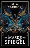Die Maske der Spiegel by M.A. Carrick