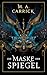 Die Maske der Spiegel (Rabe und Rose #1)