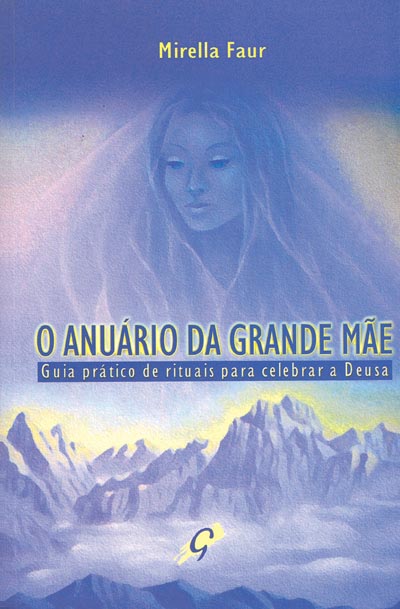 O Anuário da Grande Mãe: Guia Prático de Rituais Para Celebrar a Deusa
