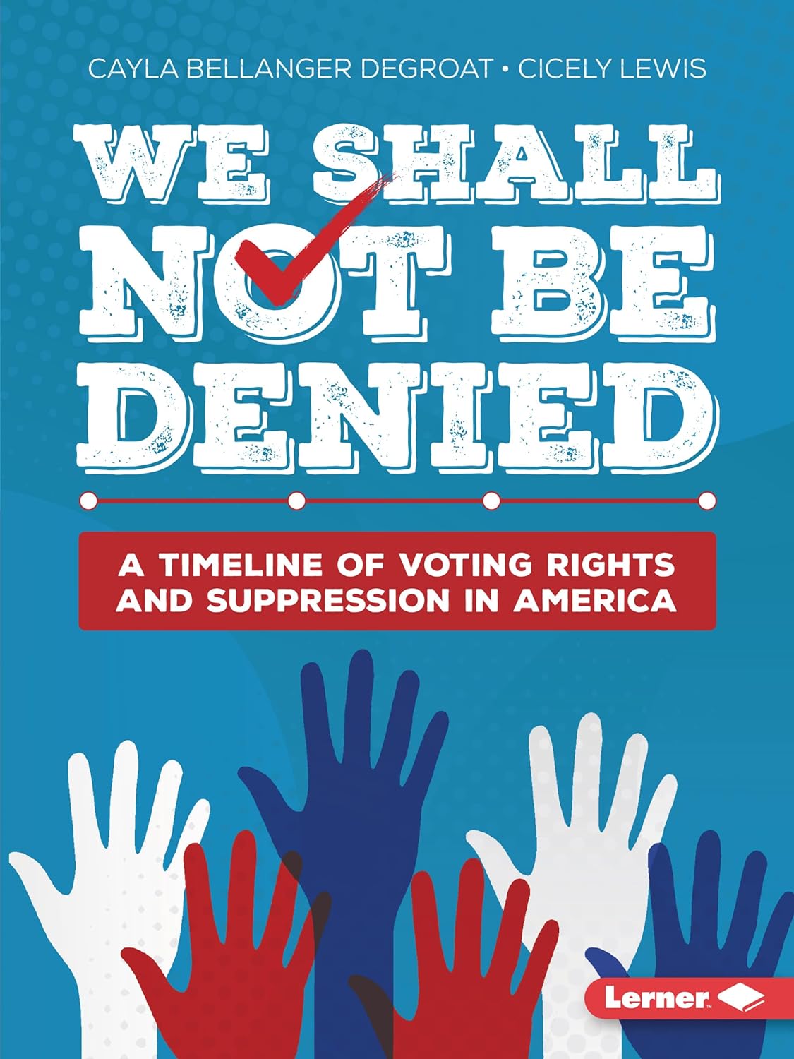 We Shall Not Be Denied: A Timeline of Voting Rights and Suppression in America (Read Woke Books)