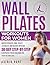 Wall Pilates Workouts for Women: 30-Day Step-by-Step Illustrated Guide to Master Strength, Tone, Sculpt, Flexibility, and Balance. Fitness Challenge for Every Age and Level