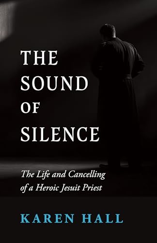 The Sound of Silence: The Life and Canceling of a Heroic Jesuit Priest (Kindle Edition)
