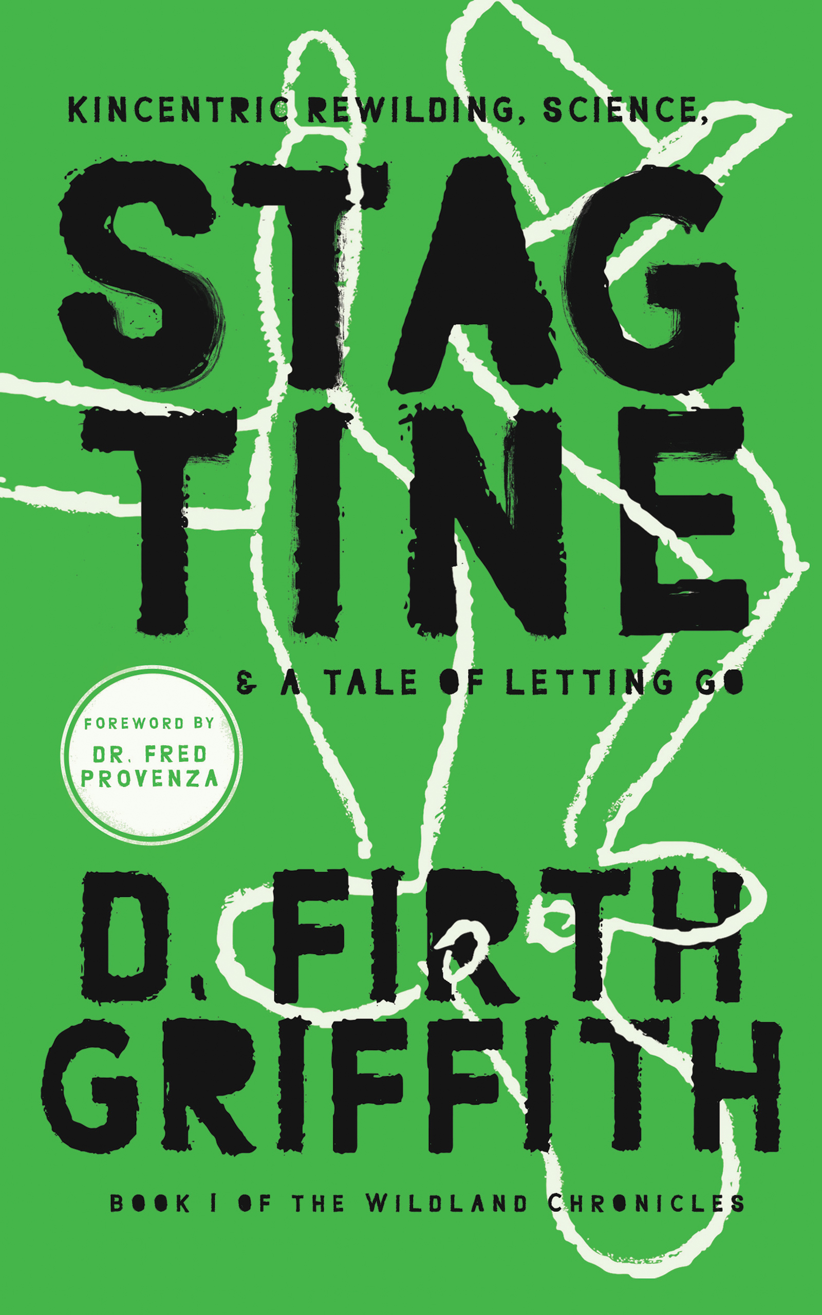 Stagtine: Kincentric Rewilding, Science, & A Tale of Letting Go (Book 1 of The Wildland Chronicles)