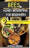 BEES & HONEY BEEKEEPING FOR BEGINNERS.: A STEP-BY-STEP APPROACH TO BUILDING YOUR FIRST BACKYARD BEEHIVE FARM. BEES & HONEY BEEKEEPING FOR BEGINNERS.: A STEP-BY-STEP APPROACH TO BUILDING YOUR FIRST BACKYARD BEEHIVE FARM.
