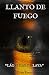 Llanto de fuego: "lágrimas ...