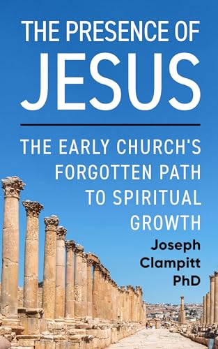 The Presence of Jesus: The Early Church's Forgotten Path to Spiritual Growth (Kindle Edition)