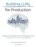 Building LLMs for Production: Enhancing LLM Abilities and Reliability with Prompting, Fine-Tuning, and RAG