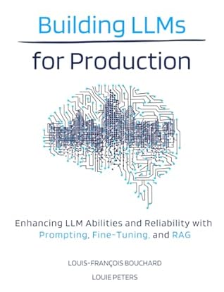 Building LLMs for Production: Enhancing LLM Abilities and Reliability with Prompting, Fine-Tuning, and RAG
