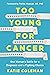 Too Young for Cancer: One W...