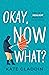 Okay, Now What?: How to Be Resilient When Life Gets Tough