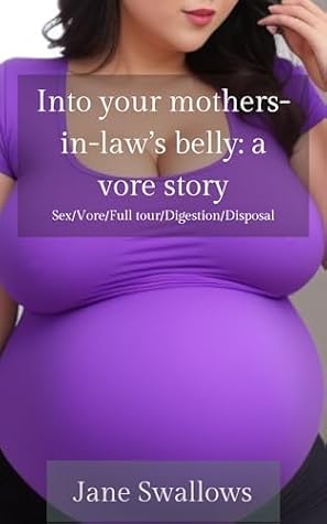 Into your Mother-in-Law’s Belly: A Vore Story: Sex/Vore/Full tour/Digestion/Disposal