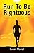 Run To Be Righteous: Reflections on Running and Faith