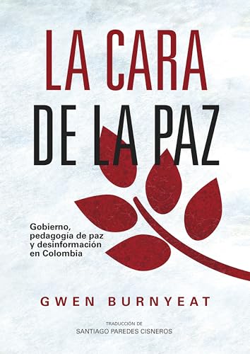 La cara de la paz: Gobierno, pedagogía de paz y desinformación en Colombia (Spanish Edition)