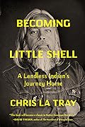 Becoming Little Shell: A Landless Indian’s Journey Home