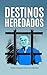 Destinos heredados (Spanish Edition)