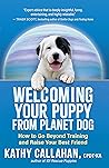 Welcoming Your Puppy from Planet Dog: How to Go Beyond Training and Raise Your Best Friend Book cover for Welcoming Your Puppy from Planet Dog: How to Go Beyond Training and Raise Your Best Friend