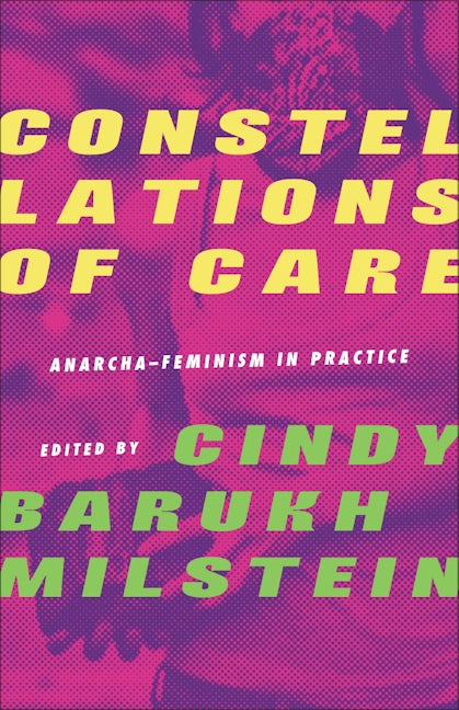 Constellations of Care: Anarcha-Feminism in Practice (Paperback)