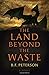 The Land Beyond the Waste