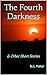 The Fourth Darkness: & Other Short Stories