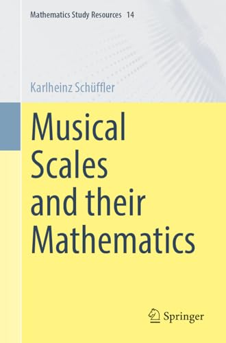 Musical Scales and their Mathematics (Mathematics Study Resources, 14)