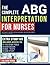 The Complete ABG Interpretation for Nurses: Your Toolkit to Interpret Arterial Blood Gases | Includes Extra Content (Resources for Nursing)