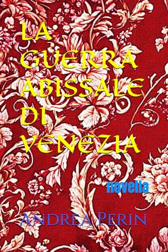 LA GUERRA ABISSALE DI VENEZIA (RACCONTI VENEZIANI) (Italian Edition)