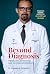Beyond Diagnosis: Perspective in Medicine and the Human Experience (Provocative Thoughts in Medicine, Healthcare and Life Book 1)