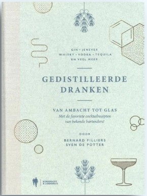 Gedistilleerde dranken: Van ambacht tot glas met de favoriete cocktailrecepten van bekende bartenders