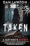 Taken: A Mother's Secret (A Thriller)