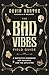 The Bad Vibes Field Guide: A Definitive Handbook for Psychics and the Afflicted