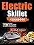 Electric Skillet Cookbook: ...