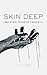 Skin Deep: And Other Troubl...