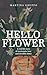 Hello Flower: A real life story of narcissistic love and invisible abuse