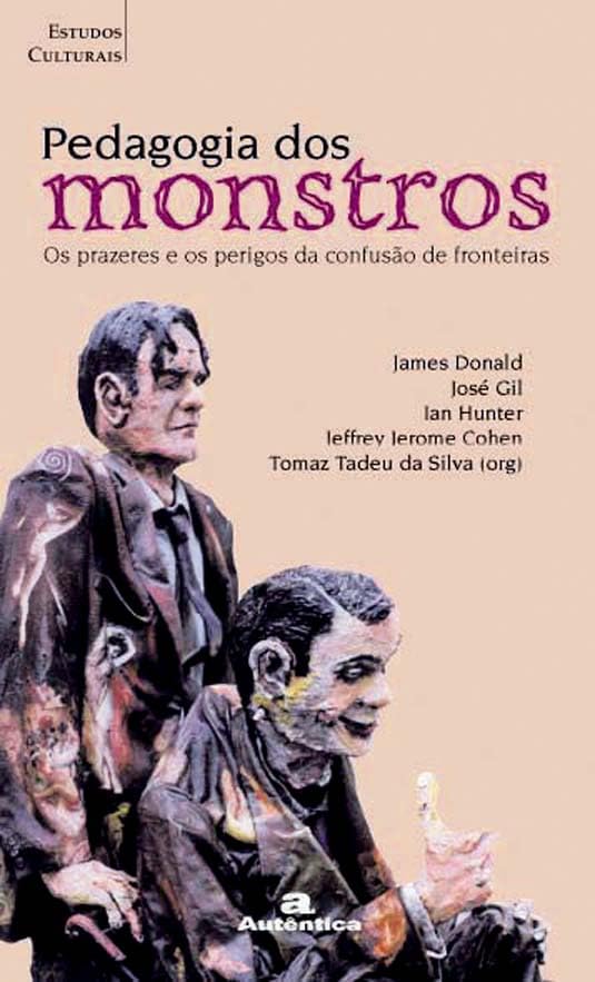 Pedagogia Dos Monstros. Os Prazeres E Perigos Da Confusão De Fronteiras (Em Portuguese do Brasil)